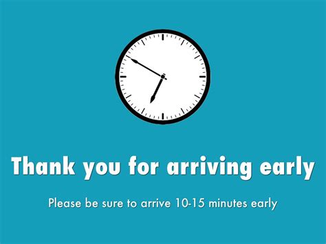 please arrive 10 minutes early.